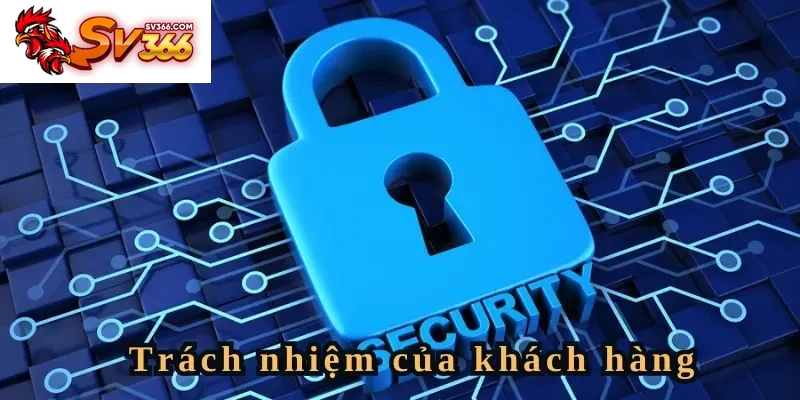 Nghĩa vụ bảo vệ tài khoản của khách hàng theo chính sách bảo mật