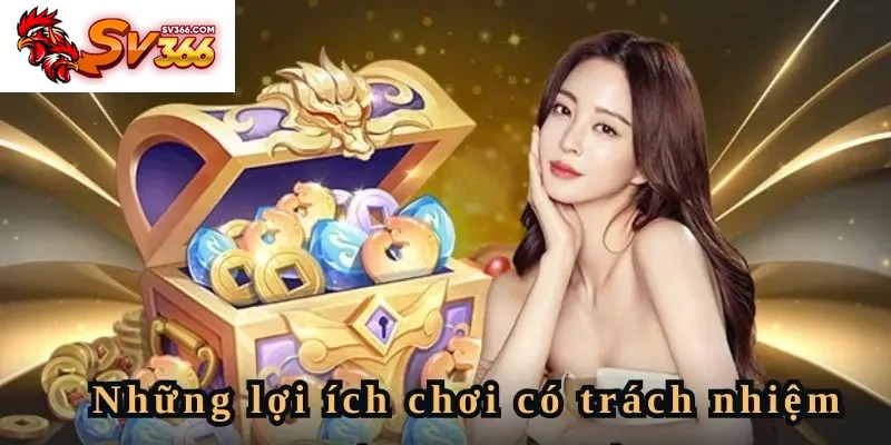 Một số lợi ích của việc chơi có trách nhiệm SV366