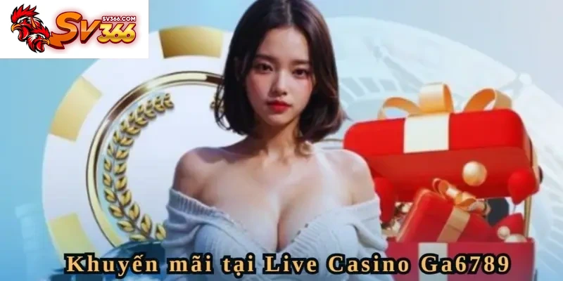 Săn ưu đãi khủng mỗi ngày cùng Live Casino SV366