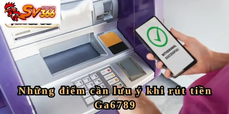 Những điểm cần lưu ý khi rút tiền SV366
