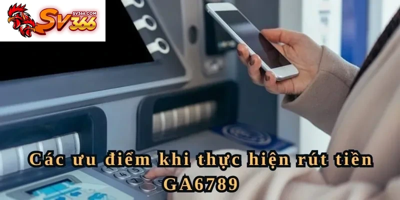Các ưu điểm khi thực hiện rút tiền SV366
